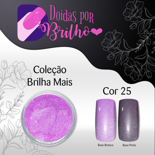 Doidas por Brilho Coleção Brilha Mais - Cor 25