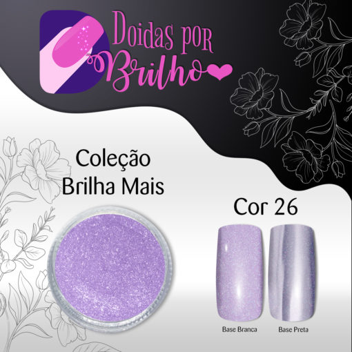 Doidas por Brilho Coleção Brilha Mais - Cor 26