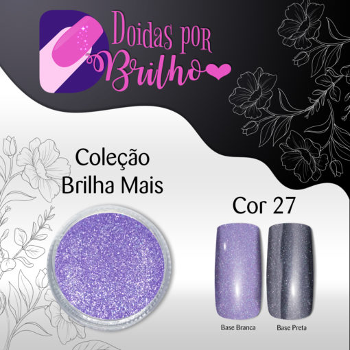 Doidas por Brilho Coleção Brilha Mais - Cor 27