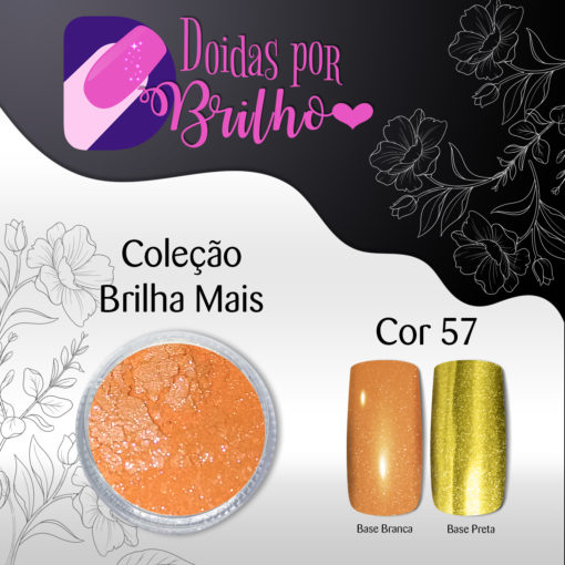 Doidas por Brilho Coleção Brilha Mais - Cor 57