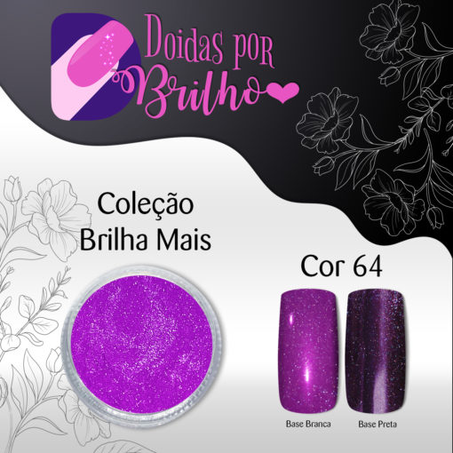 Doidas por Brilho Coleção Brilha Mais - Cor 64