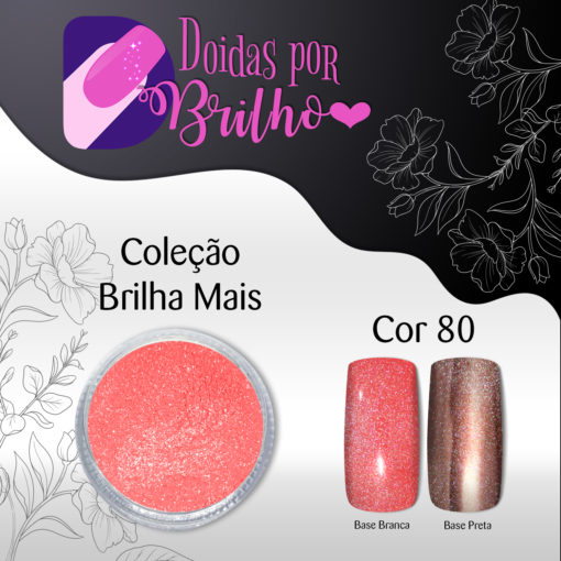 Doidas por Brilho Coleção Brilha Mais - Cor 80