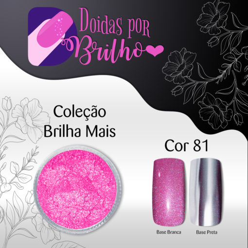 Doidas por Brilho Coleção Brilha Mais - Cor 81